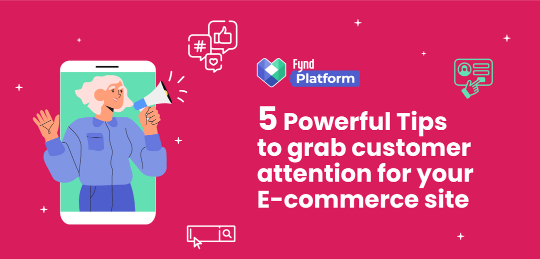 5 Powerful Tips to grab customer attention for your site